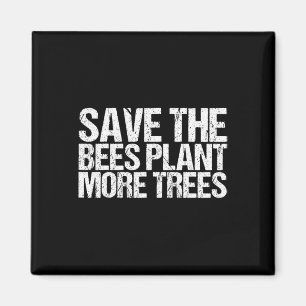 Save The Bees Plant More Trees Shirt Earth Day Magnet