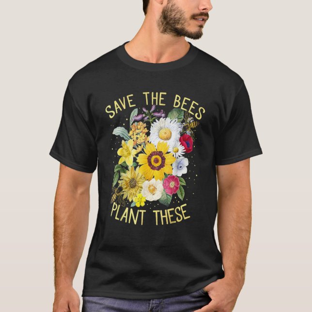 Save The Bees Plant These Honey Flowers Environmen T-Shirt (Front)