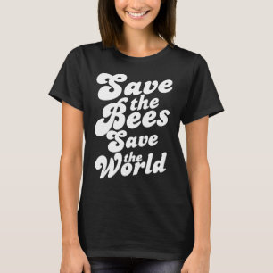 Save The Bees Save The World Cool Environmentalist T-Shirt