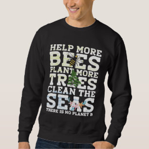 Save The Bees Trees And Seas  Climate Change Sweatshirt