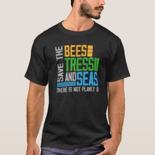 Save The Bees Trees And Seas Environmentalist Quot T-Shirt