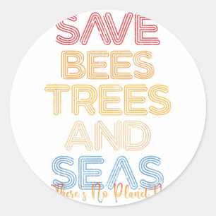 Save The Bees, Trees And Seas There Is No Planet B Classic Round Sticker