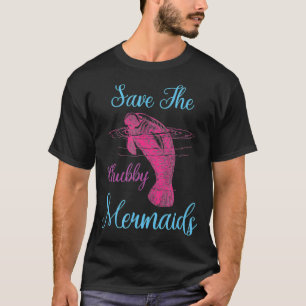 Save The Chubby Mermaids Funny Love Manatee T-Shirt