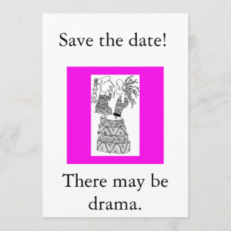 Save the date!, There may be drama. Save The Date