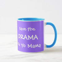 SAVE THE DRAMA FO YO MAMA