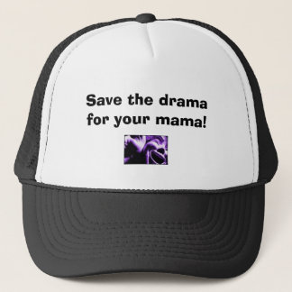 Save the drama for your mama! trucker hat