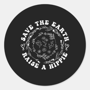 Save The Earth Day Raise A Hippie Groovy Nature Wo Classic Round Sticker