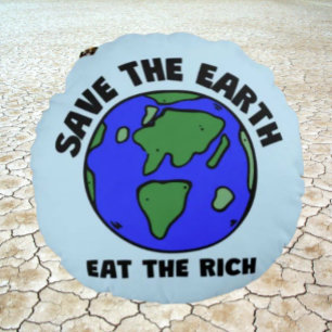 Save The Earth Eat The Rich Bold Message Round Cushion