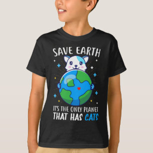 Save The Earth Is The Only Planet That Has Cats Ea T-Shirt