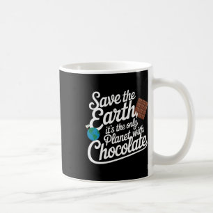 Save The Earth It's Only Planet With Chocolate Lov Coffee Mug