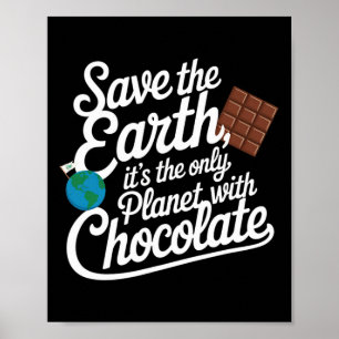 Save The Earth It's Only Planet With Chocolate Lov Poster