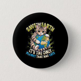Save The Earth Its The Only Planet That Has Cats E 6 Cm Round Badge
