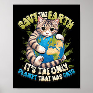 Save The Earth Its The Only Planet That Has Cats E Poster