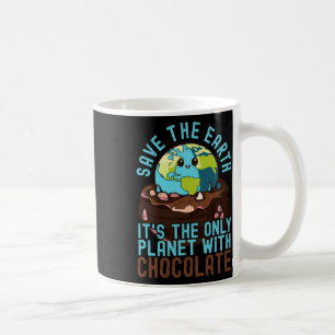 Save The Earth It's The Only Planet With Chocolate Coffee Mug