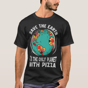 Save The Earth It's The Only Planet With Pizza Ear T-Shirt