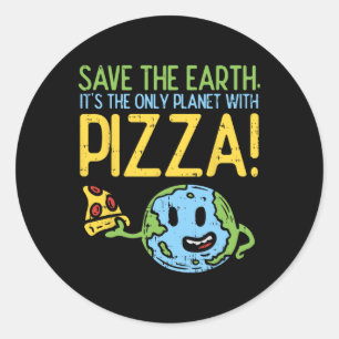 Save The Earth Its The Only Planet With Pizza Shir Classic Round Sticker