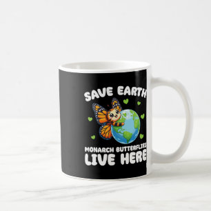 Save The Earth Monarch Butterflies Live Here Earth Coffee Mug