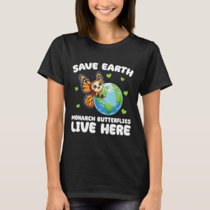 Save The Earth Monarch Butterflies Live Here Earth T-Shirt