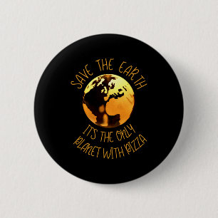 Save The Earth Only Planet With Pizza Funny Earth 6 Cm Round Badge