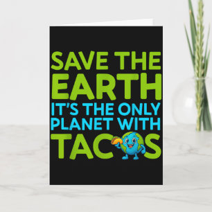 Save the earth only planet with tacos funny quote card