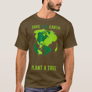 Save The Earth Plant A Tree Environment World T-Shirt