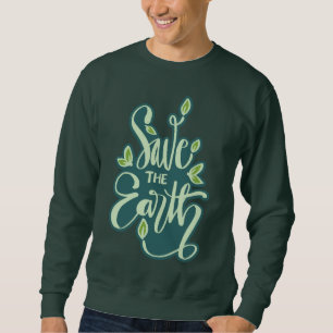 Save The Earth Sweatshirt