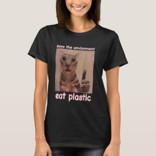 Save The Environment Eat Plastic Cat FUNNY MEME CU T-Shirt