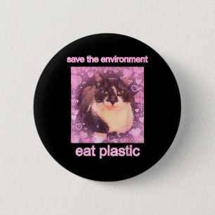 Save The Environment Eat Plastic Funny Cute Cat Me 6 Cm Round Badge