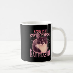 Save The Environment Eat Plastic Silly Cat Meme Fu Coffee Mug