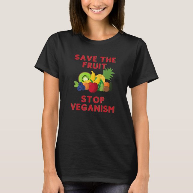 Save The Fruit Stop Veganism  Motto Vegan Joke T-Shirt (Front)