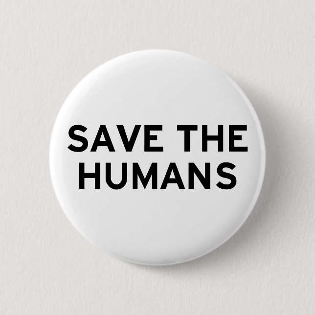 Save the Humans 6 Cm Round Badge (Front)