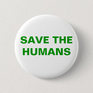 SAVE THE HUMANS 6 CM ROUND BADGE