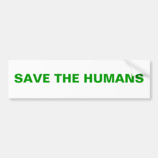 SAVE THE HUMANS BUMPER STICKER