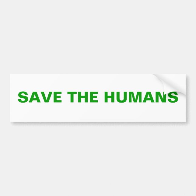 SAVE THE HUMANS BUMPER STICKER (Front)