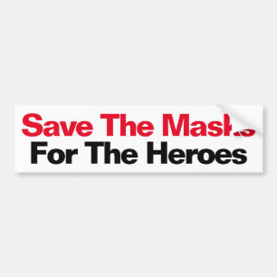 Save The Masks For The Heroes Bumper Sticker