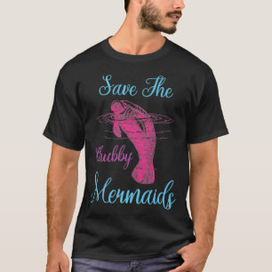 Save The Mermaid Sea Cow Funny Love Manatee Chubby T-Shirt