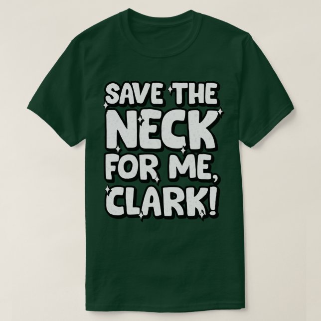 Save the neck for me 1 T-Shirt (Design Front)