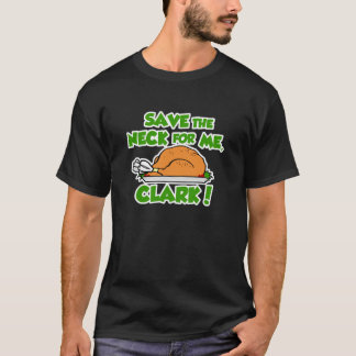 Save the neck for me Clark T-Shirt
