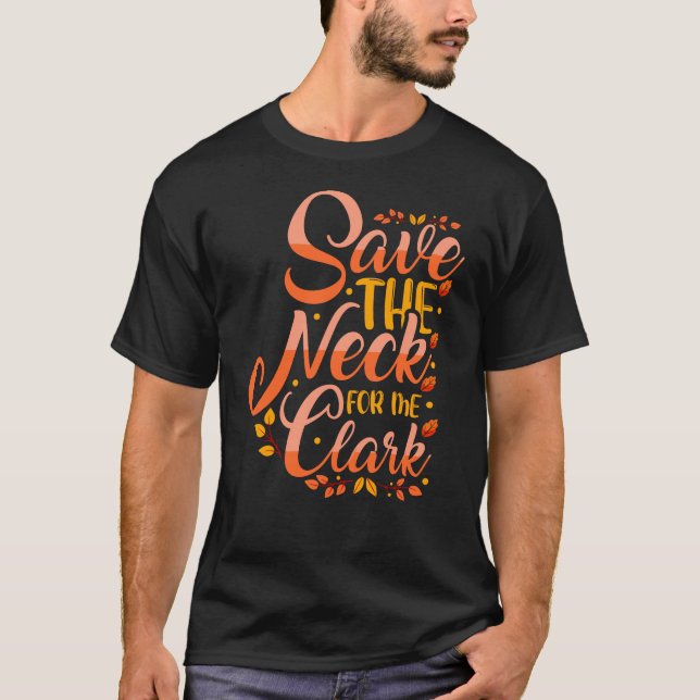 Save The Neck For Me Clark T-Shirt (Front)