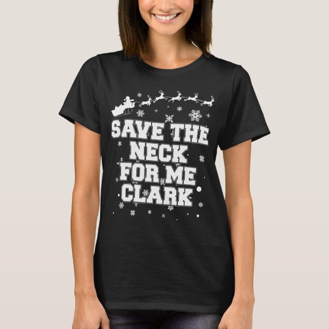Save The Neck For Me Clark T-Shirt (Front)