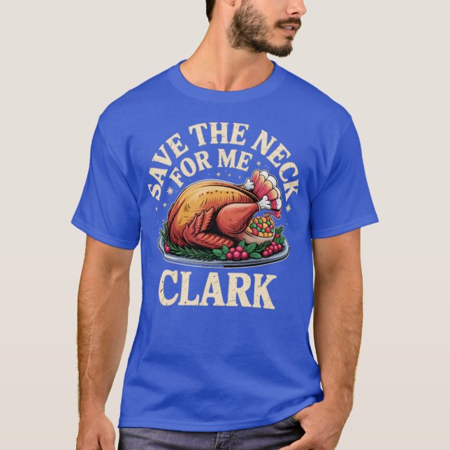 Save the Neck For Me Clark T-Shirt (Front)