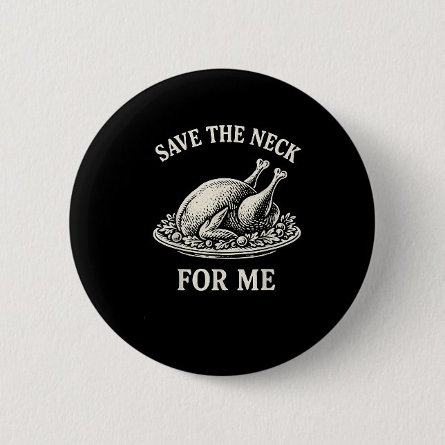 Save The Neck For Me Dinner Turkey Christmas Quote 6 Cm Round Badge (Front)