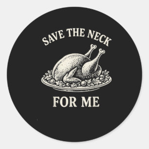 Save The Neck For Me Dinner Turkey Christmas Quote Classic Round Sticker