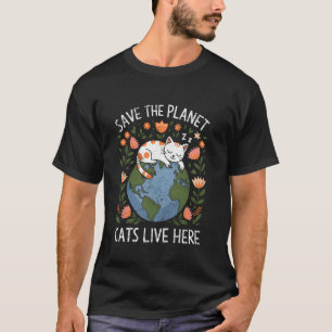 Save The Planet Cats Live Here Earth Day For Cat L T-Shirt