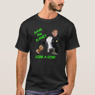 Save The Planet.......Cork A Cow! T-Shirt