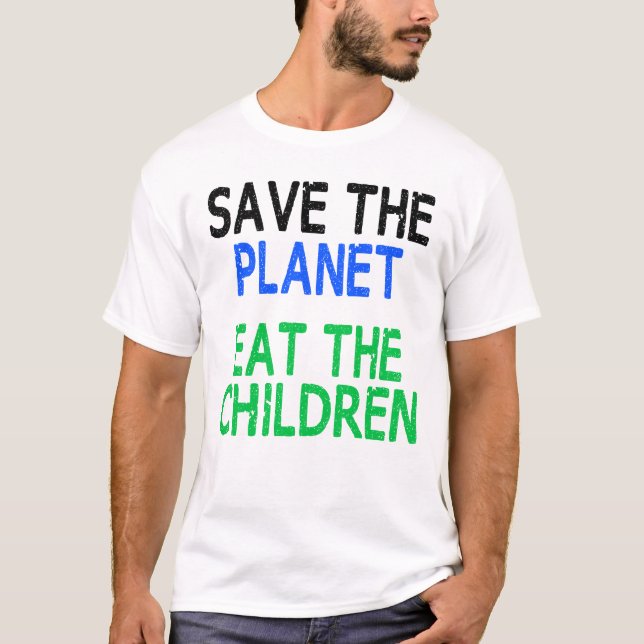 Save The Planet Eat The Children Gift T-Shirt (Front)
