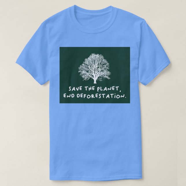 Save The Planet End Deforestation T-Shirt (Design Front)