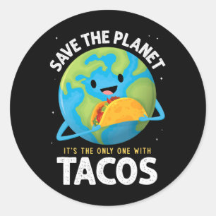 Save The Planet Its The Only One With Tacos Earth Classic Round Sticker