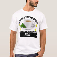 Save the planet its the only one with tea