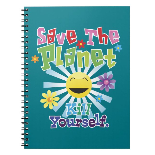 Save The Planet! Kill Yourself Notebook (Front)